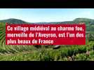VIDÉO. Ce village médiéval au charme fou, merveille de l'Aveyron, est l'un des plus beaux de France