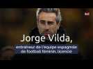 Jorge Vilda, entraîneur de l'équipe espagnole de football féminin, licencié