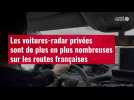 VIDÉO. Les voitures-radar privées sont de plus en plus nombreuses sur les routes françaises