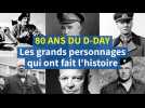 80 ans de Débarquement : les grands personnages du D-Day