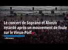 Le concert de Soprano et Alonzo retardé après un mouvement de foule sur le Vieux-Port