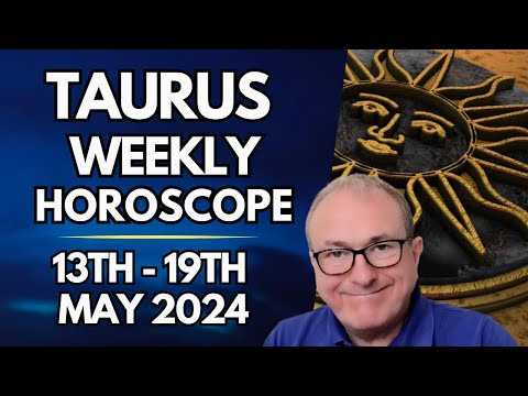 Taurus Horoscope - Weekly Astrology - from 12th to 19th May 2024