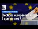 Élections européennes : à quoi ça sert ?