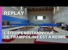 REPLAY - L'équipe britannique de trampoline à Reims