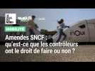 Amendes SNCF : qu'est-ce que les contrôleurs ont le droit de faire ou non ?