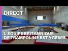 DIRECT - L'équipe britannique de trampoline à Reims