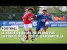 Revivez l'élimination du Stade de Reims en demi-finale de la Coupe Gambardella