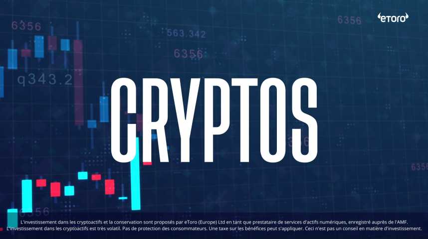 Cryptos : encore des raisons de monter ? (En partenariat avec eToro)