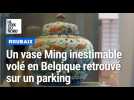 Lille : un vase Ming d'une valeur de 20 millions d'euros volé en Belgique retrouvé à Roubaix