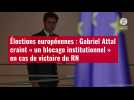 VIDÉO. Élections européennes : Gabriel Attal craint « un blocage institutionnel » en cas d