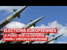 Elections européennes : le point sur la défense en Europe