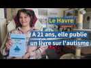 Le Havre. A 21 ans, elle publie son livre sur l'autisme