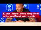 VIDÉO. JO 2024 - Football. Thierry Henry dévoile sa liste sans Mbappé, avec Lacazette