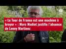 VIDÉO. « Le Tour de France est une machine à broyer » : Marc Madiot justifie l'absence de