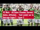 VIDÉO. FC Metz - AS Saint-Étienne. Format, dates, diffusion... Tout savoir sur le barrage Li