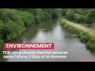 TFA : un polluant éternel détecté dans l'eau de l'Aisne, l'Oise et la Somme