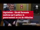 VIDÉO. Législatives : Gérald Darmanin confirme qu'il quittera le gouvernement en cas de ré