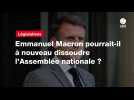 Législatives. Emmanuel Macron pourrait-il à nouveau dissoudre l'Assemblée nationale ?