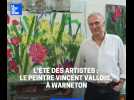 L'été des artistes : dans l'univers du peintre Vincent Vallois