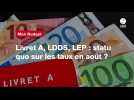 VIDEO. Livret A, LDDS, LEP : statu quo sur les taux en août ?