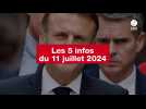 VIDÉO. Les 5 infos du 11 juillet 2024