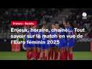 VIDÉO. France - Suède. Enjeux, horaire, chaîne... Tout savoir sur le match en vue de l'Euro féminin 2025