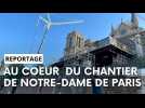 On vous emmène au coeur du chantier de restauration de Notre-Dame de Paris