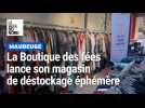 La boutique des fées à Maubeuge a un magasin éphémère de déstockage