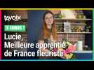 Pour Lucie, Meilleure apprentie de France, « fleuriste, c'est vraiment le métier qu'il me fallait »