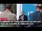 L'arrivée du Tour de France de retour sur les Champs-Élysées en 2025