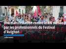 Une manifestation anti-RN menée par les professionnels du Festival d'Avignon