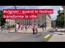 VIDEO. A Avignon, le festival a commencé à transformer la ville