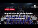 VIDÉO. France - Serbie. À quelle heure et sur quelle chaîne voir le match amical des Bleus du basket ?