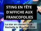 Sting en tête d'affiche aux Francofolies - La star en concert à La Rochelle le 10 juillet 2024