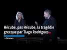 Hécube, pas Hécube : la tragédie grecque par Tiago Rodrigues au Festival d'Avignon