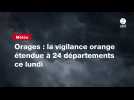 VIDÉO. Orages : la vigilance orange étendue à 24 départements ce lundi