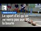 Le sport d'ici qu'on ne verra pas aux JO : la bourle