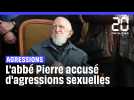 L'abbé Pierre accusé d'agressions sexuelles par au moins sept femmes