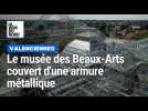 Le musée des Beaux- Arts de Valenciennes se couvre d'une armure métallique.