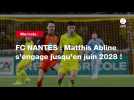 VIDÉO. Mercato. FC NANTES : Matthis Abline s'engage jusqu'en juin 2028 !
