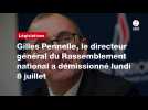 VIDÉO. Gilles Pennelle, le directeur général du Rassemblement national a démissionné lundi 8 juillet