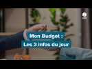 VIDEO. MON BUDGET : LES 3 INFOS DU JOUR