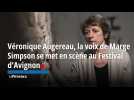 Véronique Augereau, la voix de Marge Simpson se met en scène au Festival d'Avignon