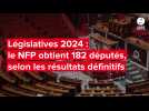 Législatives 2024 : le NFP obtient 182 députés, selon les résultats définitifs