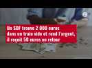 VIDÉO. Un SDF trouve 2 000 euros dans un train vide et rend l'argent, il reçoit 50 euros e