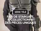 Fan de Stargate, il collectionne des pièces uniques