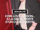 Coin love, prison, sauna... À la découverte d'un club libertin