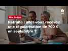 VIDEO. Retraite : allez-vous recevoir une régularisation de 700 ¬ en septembre ?