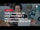 VIDEO. Cette habitante de Loire-Atlantique a reçu une lettre du roi d'Angleterre, Charles III