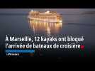 À Marseille, 12 kayaks ont bloqué l'arrivée de bateaux de croisière